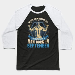 Never Underestimate Power Man Born in September Baseball T-Shirt